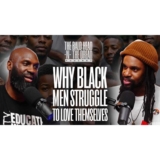 Breaking Down The Self-Love Struggle For Black Men In America Ep.205