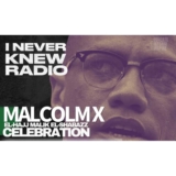 I Never Knew Radio’s 2025 Malcolm X Celebration